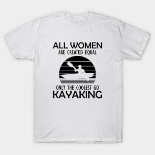 Kayak - All women are created equal on the coolest go kayaking T-Shirt